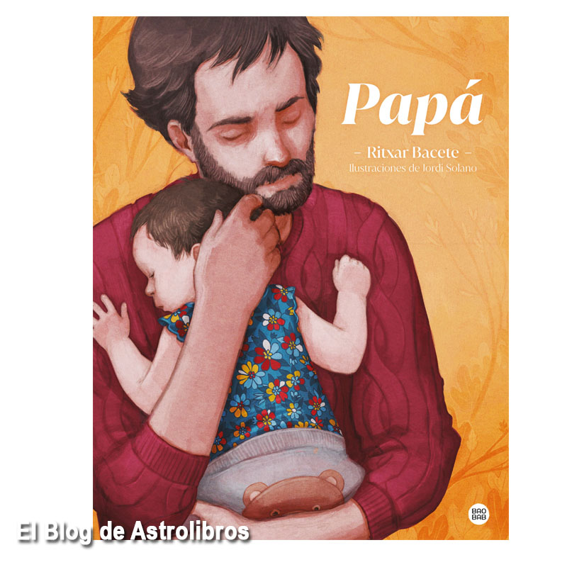 Papá, álbum ilustrado | Ritxar Bacete y Jordi Solano | Astrolibros librería infantil de Vitoria-Gasteiz | Librería online |  Paternidad